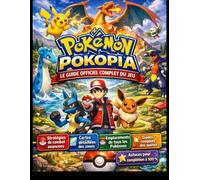 POKÉMON POKOPIA LE GUIDE OFFICIEL COMPLET DU JEU: Le guide ultime du dresseur pour la stratégie, l'exploration et la complétion à 100 % du jeu