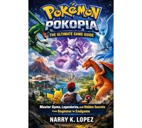 Pokémon Pokopia: The Ultimate Game Guide: Master Gyms, Legendaries, and Hidden Secrets from Beginner to Endgame