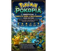 Pokémon Pokopia Unofficial Complete Guide & Walkthrough (2026 Edition): All Creatures, Abilities, Base Building, Progression, Exploration, and Full Completion