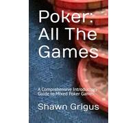 Poker: All the Games: A Comprehensive Introductory Guide to Mixed Poker Games