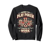 Poker Cards Vintage Born To Play Poker Forced To Work Sweatshirt