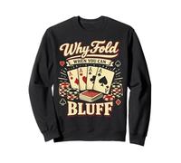 Poker Cards Vintage Why Fold When You Can Bluff Sweatshirt
