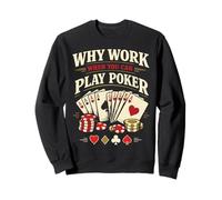 Poker Cards Vintage Why Work When You Can Play Poker Sweatshirt