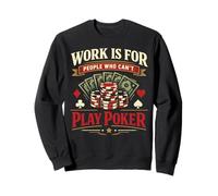 Poker Cards Vintage Work Is For People Who Can't Play Poker Sweatshirt
