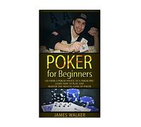 Poker for Beginners:Go from a Poker Novice to a Poker Pro!: Learn how to play and master the mental game of poker