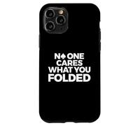 Poker, Funny, No One Cares What You Folded Case for iPhone 11 Pro