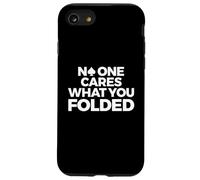 Poker, Funny, No One Cares What You Folded Case for iPhone SE (2020) / 7/8