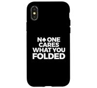 Poker, Funny, No One Cares What You Folded Case for iPhone X/XS
