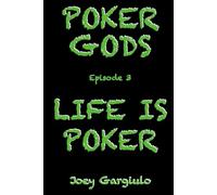 POKER GODS: EPISODE 3: LIFE IS POKER (POKER GODS The Series)