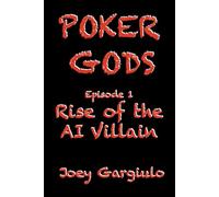 POKER GODS: Episode One: Rise of The AI Poker Villain (POKER GODS The Series)