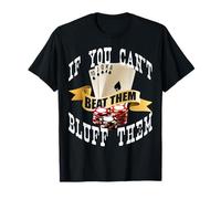 Poker If You Can't Beat Them Bluff Them Funny Vegas Gambling T-Shirt