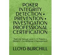 POKER INTEGRITY DETECTION • PREVENTION • INVESTIGATION PROFESSIONAL CERTIFICATION: Training Manual Level I-III Players • Dealers • Surveillance • Management
