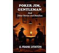 Poker Jim, Gentleman: And Other Tales And Sketches