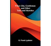 Poker Jim, Gentleman, and Other Tales and Sketches