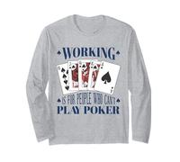 Poker Working is for People Who Cant Play Cards Long Sleeve T-Shirt