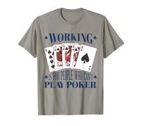Poker Working is for People Who Cant Play Cards T-Shirt