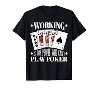 Poker Working is for People Who Cant Play Cards T-Shirt