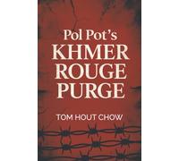 Pol Pot’s Khmer Rouge Purge: A Survivor’s Story of Cambodia’s Darkest Decade
