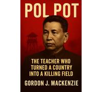 Pol Pot: The Teacher Who Turned a Country into a Killing Field (The Dictator’s Burden)