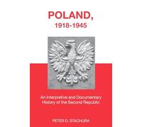 Poland, 1918-1945: An Interpretive and Documentary History of the Second Republic