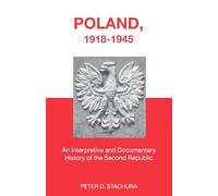 Poland, 1918-1945: An Interpretive and Documentary History of the Second Republic