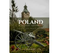 POLAND - A VISUAL JOURNEY: From Medieval Cities and Royal Castles to Mountains, Lakes & Coastlines