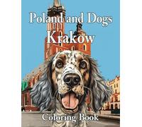 Poland and Dogs Krakow Coloring Book for All Ages: Perfect for a Gift for Dog Lovers: Presenting Krakow in Poland and Beautiful Dogs (Poland and Dogs Coloring Books)