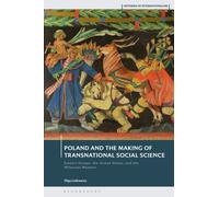 Poland and the Making of Transnational Social Science : Eastern Europe, the United States, and the Wilsonian Moment