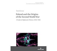 Poland and the Origins of the Second World War: A Study in Diplomatic History (1938-1939): 35 (Polish Studies - Transdisciplinary Perspectives)
