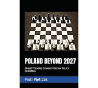 POLAND IN 2027 AND BEYOND: BRAINSTORMING DYNAMIC FOREIGN POLICY DILEMMAS (In Statu Nascendi Think Tank)