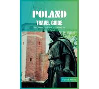 Poland Travel Guide 2024: The Ultimate Travel Book To Exploring The Best Of Poland