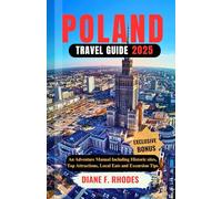 POLAND TRAVEL GUIDE 2025: An Adventure Manual Including Historic sites, Top Attractions, Local Eats and Excursion Tips