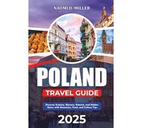 POLAND TRAVEL GUIDE 2025: Discover Kraków, Warsaw, Gdańsk, and Hidden Gems with Itineraries, Food, and Culture Tips