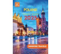 POLAND Travel Guide 2025: Landmarks, Traditions, and Natural Wonders for Every Budget and Interest