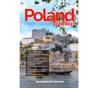 POLAND TRAVEL GUIDE 2026/2027: Discover POLAND from arrival to departure with a well-detailed guide that helps you see more in half the time through ... advice, budget guidance, and top attractions