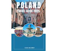 POLAND TRAVEL GUIDE 2026: Discover Poland’s Fascinating Culture, Dynamic Cities, and Scenic Nature: A Traveler’s Essential Guide