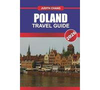 POLAND TRAVEL GUIDE 2026: Explore Medieval Towns, Historic Sites, and Polish Cuisine in Central Europe