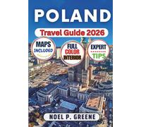 Poland Travel Guide: Your Complete Expert Companion to Discovering Warsaw, Krakow, Gdansk, and Hidden Gems with Cultural Insights, History, Smart Itineraries, Travel Tips, and Local Experiences