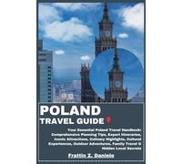 POLAND TRAVEL GUIDE: Your Essential Poland Travel Handbook: Comprehensive Planning Tips, Expert Itineraries, Iconic Attractions, Culinary Highlights, ... Family Travel & Hidden Local Secrets