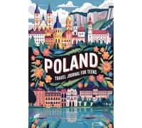 Poland Travel Journal for Teens: 100 Prompts to Write, Sketch, Place Photos, and Collect Ticket Stubs, Souvenirs, and Travel Memories