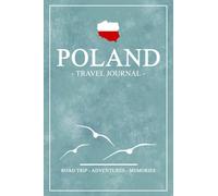 Poland Travel Journal: Travel Diary Gift and Souvenir / Poland Road Trip, Hiking, Walking, Cycling, Camping / Expenses Log Book / Vacation Essentials