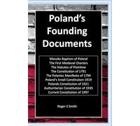 Poland's Founding Documents: Constitution of 1791, Polaniec Manifesto of 1794, Constitutions of 1919 and 1921, Piotrkow, Authoritarian 1935 and more