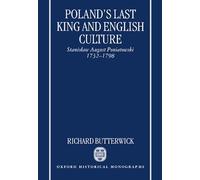 Poland's Last King and English Culture Stanislaw August Poniatowski, 1732-1798