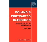 Poland's Protracted Transition: Institutional Change and Economic Growth, 1970-1994: 98 (Cambridge Russian, Soviet and Post-Soviet Studies, Series Number 98)