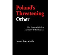 Poland's Threatening Other: The Image of the Jew from 1880 to the Present