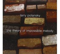 Polansky: The Theory of Impossible Melody - Polansky: The Theory of Impossible Melody