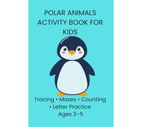 Polar Animals Activity book for kids Ages 3-5: Tracing, Counting, Mazes & Letter Practice