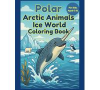 Polar Arctic Animals Ice World Coloring Book: A fun and educational Arctic adventure for curious kids ages 6-10! (Water World Wonder)