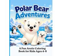 Polar Bear Adventures: A Fun Arctic Coloring Book for Kids Ages 4-8