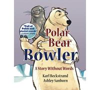 Polar Bear Bowler: A Story Without Words: Volume 1 (Stories Without Words)